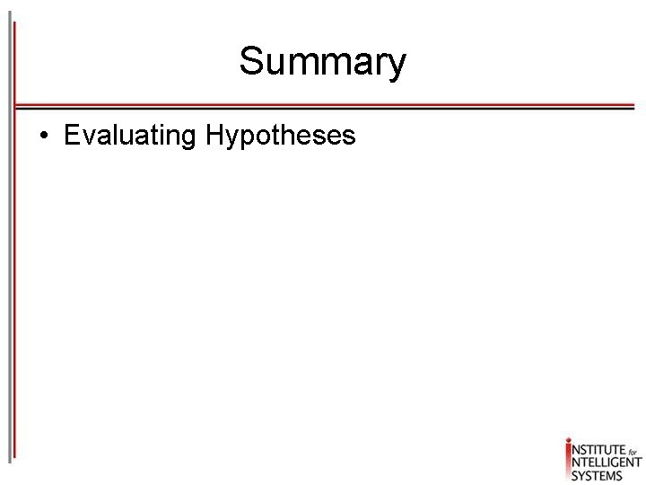 Summary • Evaluating Hypotheses 