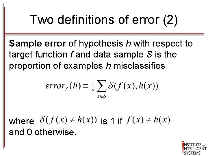 Two definitions of error (2) Sample error of hypothesis h with respect to target