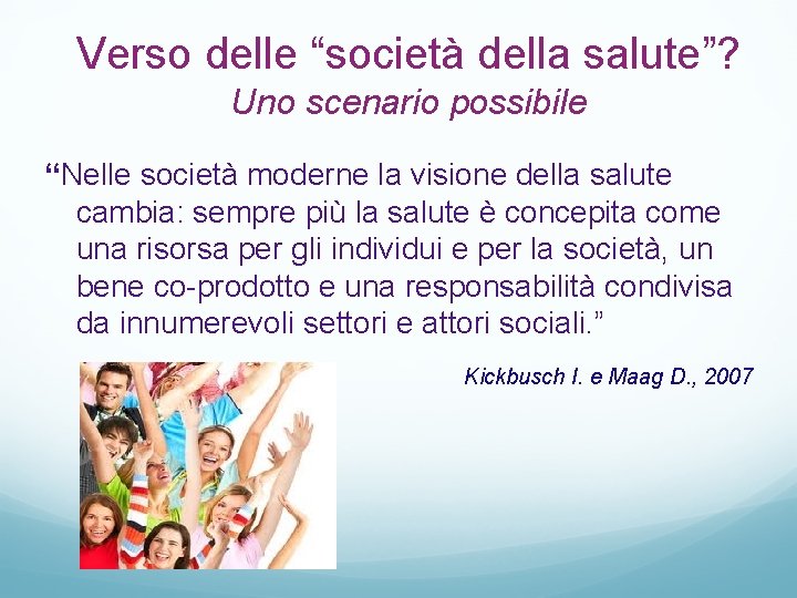 Verso delle “società della salute”? Uno scenario possibile “Nelle società moderne la visione della