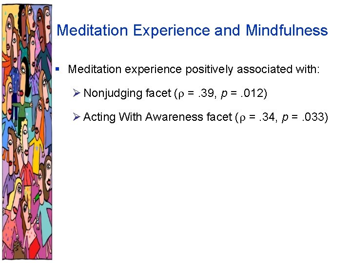 Meditation Experience and Mindfulness § Meditation experience positively associated with: Ø Nonjudging facet (