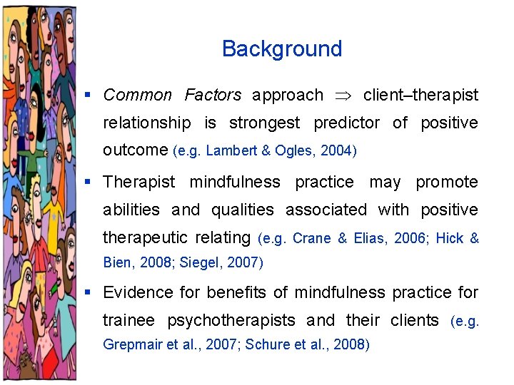 Background § Common Factors approach client–therapist relationship is strongest predictor of positive outcome (e.