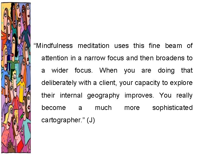 “Mindfulness meditation uses this fine beam of attention in a narrow focus and then