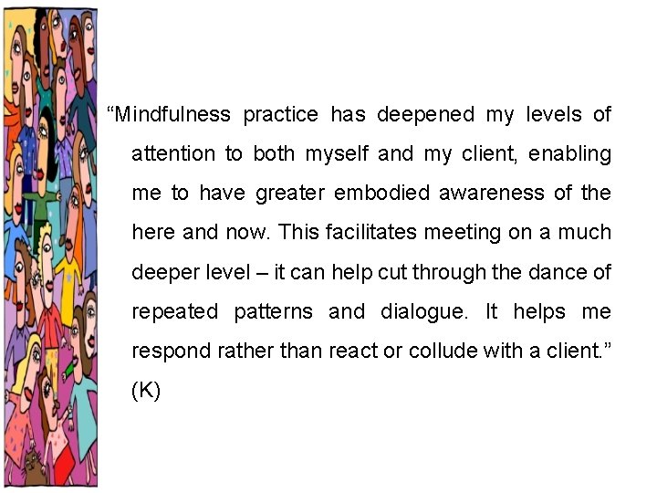 “Mindfulness practice has deepened my levels of attention to both myself and my client,