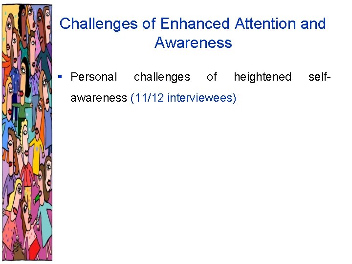Challenges of Enhanced Attention and Awareness § Personal challenges of heightened awareness (11/12 interviewees)