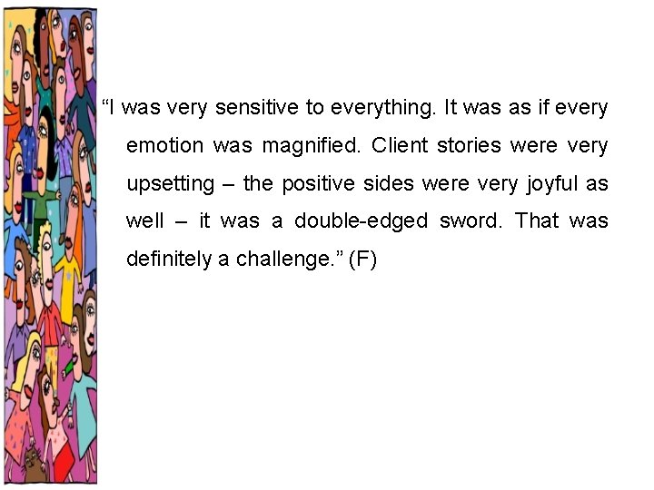 “I was very sensitive to everything. It was as if every emotion was magnified.