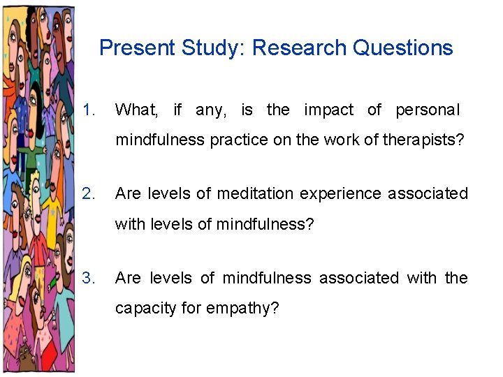 Present Study: Research Questions 1. What, if any, is the impact of personal mindfulness