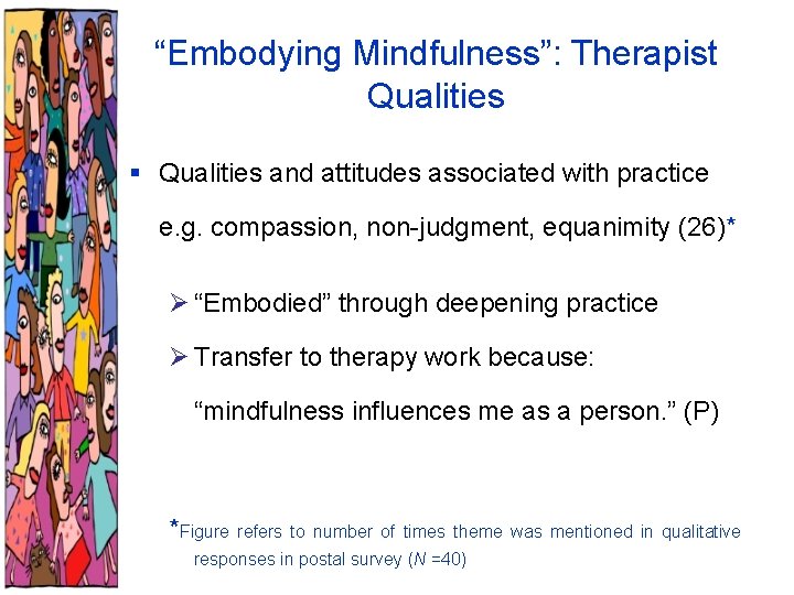 “Embodying Mindfulness”: Therapist Qualities § Qualities and attitudes associated with practice e. g. compassion,