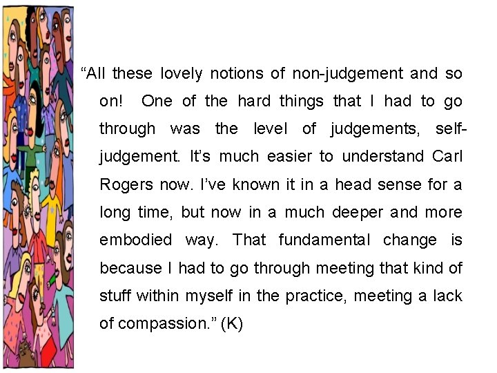 “All these lovely notions of non-judgement and so on! One of the hard things