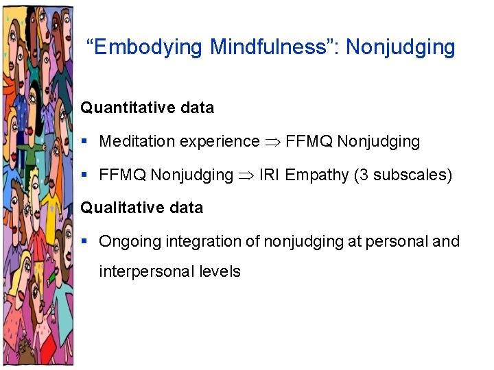 “Embodying Mindfulness”: Nonjudging Quantitative data § Meditation experience FFMQ Nonjudging § FFMQ Nonjudging IRI