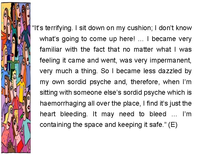 “It’s terrifying. I sit down on my cushion; I don’t know what’s going to