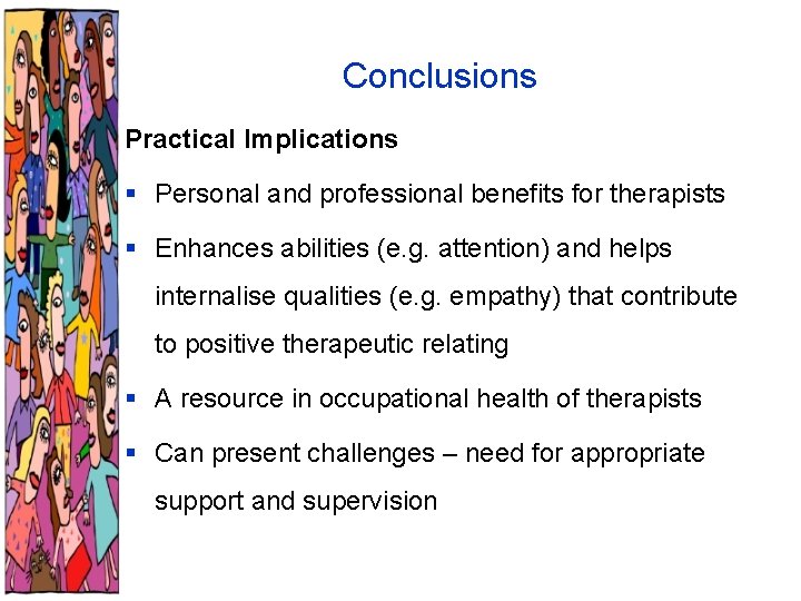 Conclusions Practical Implications § Personal and professional benefits for therapists § Enhances abilities (e.
