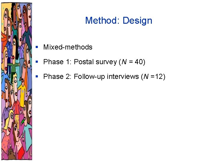 Method: Design § Mixed-methods § Phase 1: Postal survey (N = 40) § Phase