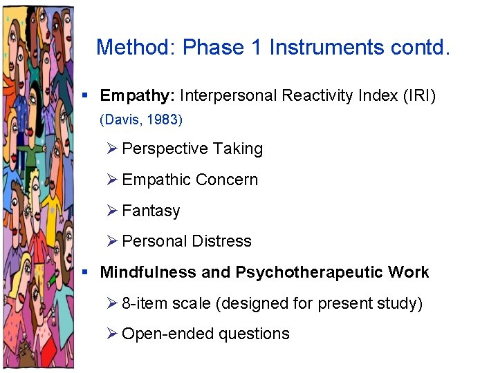 Method: Phase 1 Instruments contd. § Empathy: Interpersonal Reactivity Index (IRI) (Davis, 1983) Ø