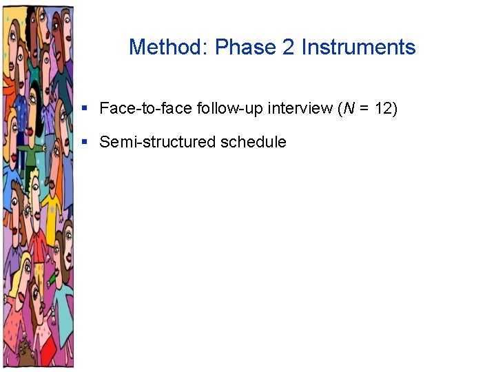 Method: Phase 2 Instruments § Face-to-face follow-up interview (N = 12) § Semi-structured schedule