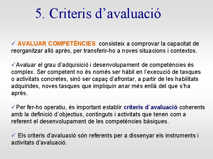 5. Criteris d’avaluació AVALUAR COMPETÈNCIES consisteix a comprovar la capacitat de reorganitzar allò après,