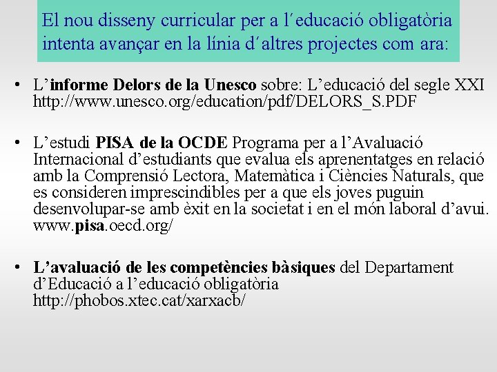 El nou disseny curricular per a l´educació obligatòria intenta avançar en la línia d´altres El nou disseny curricular per a l´educació obligatòria intenta avançar en la línia d´altres