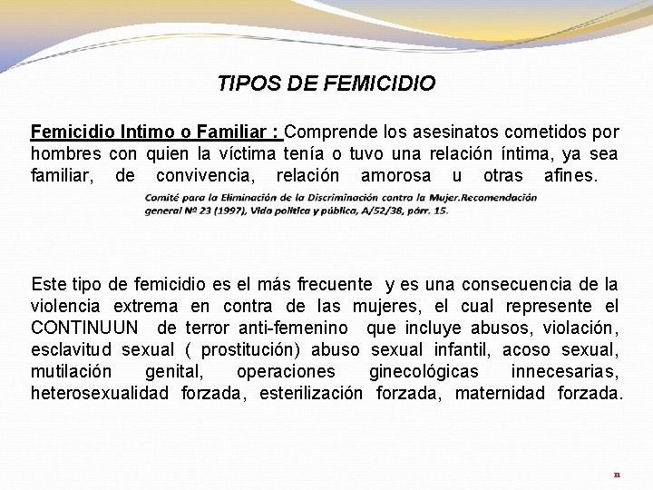 TIPOS DE FEMICIDIO Femicidio Intimo o Familiar : Comprende los asesinatos cometidos por hombres