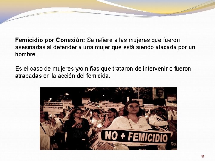 Femicidio por Conexión: Se refiere a las mujeres que fueron asesinadas al defender a