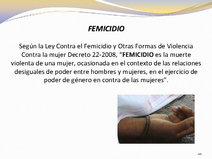 FEMICIDIO Según la Ley Contra el Femicidio y Otras Formas de Violencia Contra la