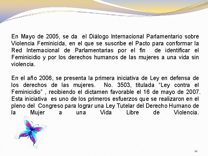 En Mayo de 2005, se da el Diálogo Internacional Parlamentario sobre Violencia Feminicida, en