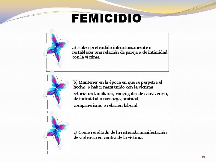 FEMICIDIO a) Haber pretendido infructuosamente o restablecer una relación de pareja o de intimidad