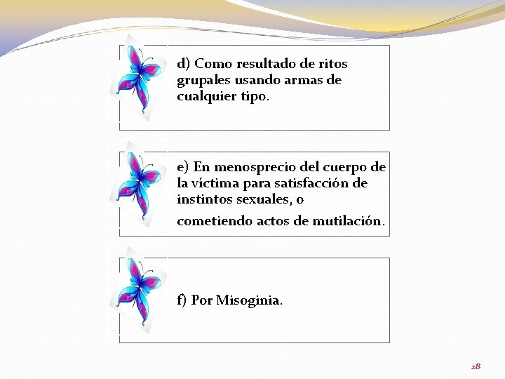 d) Como resultado de ritos grupales usando armas de cualquier tipo. e) En menosprecio