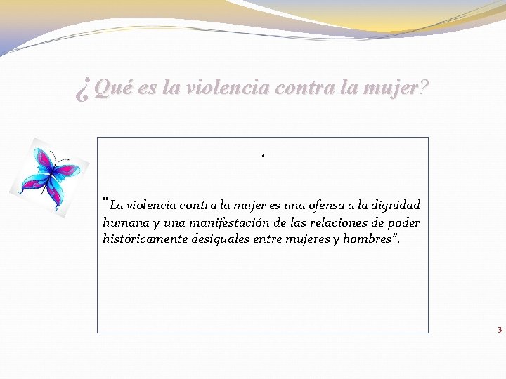 ¿Qué es la violencia contra la mujer? . “La violencia contra la mujer es