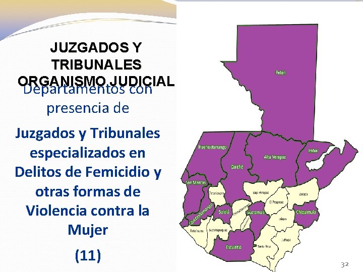 JUZGADOS Y TRIBUNALES ORGANISMO JUDICIAL Departamentos con presencia de Juzgados y Tribunales especializados en