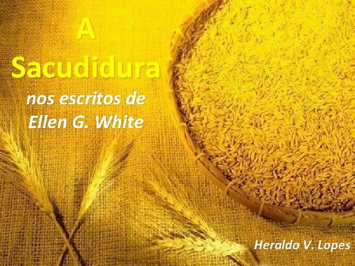 A Sacudidura nos escritos de Mensagens Ellen G. White do Santuário Heraldo V. Lopes