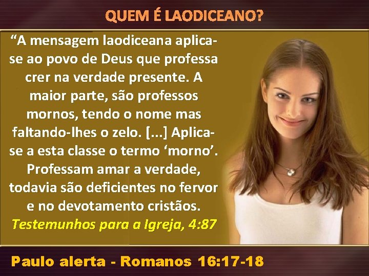 QUEM É LAODICEANO? “A mensagem laodiceana aplicase ao povo de Deus que professa crer