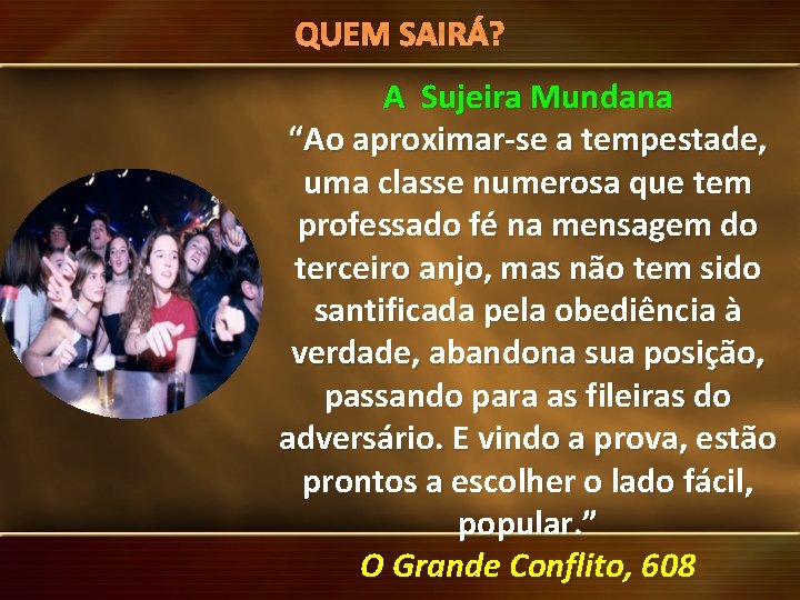 QUEM SAIRÁ? Mensagens do Santuário A Sujeira Mundana “Ao aproximar-se a tempestade, uma classe