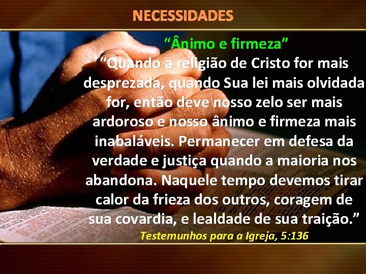 NECESSIDADES Mensagens do Santuário “ nimo e firmeza” “Quando a religião de Cristo for