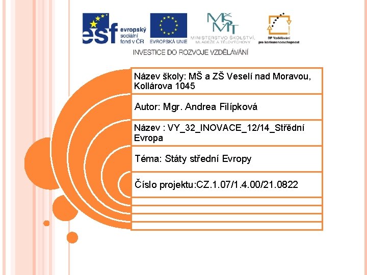 Název školy: MŠ a ZŠ Veselí nad Moravou, Kollárova 1045 Autor: Mgr. Andrea Filípková