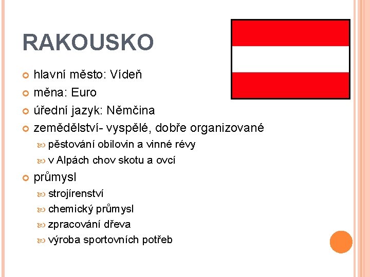 RAKOUSKO hlavní město: Vídeň měna: Euro úřední jazyk: Němčina zemědělství- vyspělé, dobře organizované pěstování