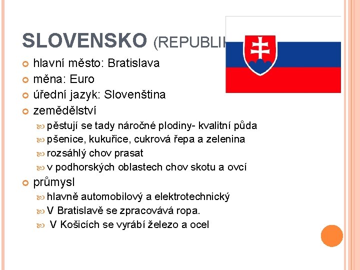 SLOVENSKO (REPUBLIKA) hlavní město: Bratislava měna: Euro úřední jazyk: Slovenština zemědělství pěstují se tady