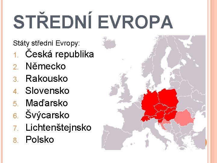 STŘEDNÍ EVROPA Státy střední Evropy: 1. 2. 3. 4. 5. 6. 7. 8. Česká