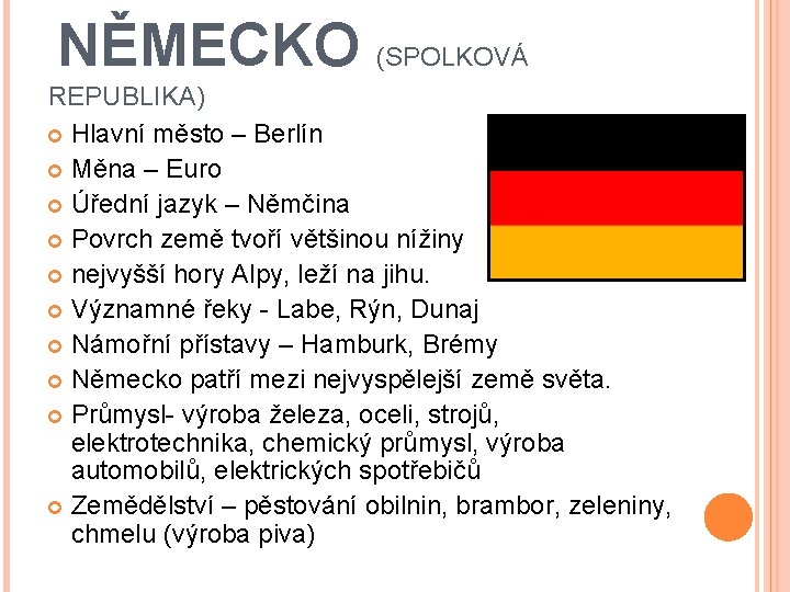 NĚMECKO (SPOLKOVÁ REPUBLIKA) Hlavní město – Berlín Měna – Euro Úřední jazyk – Němčina