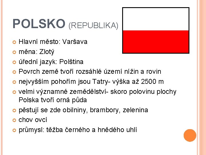 POLSKO (REPUBLIKA) Hlavní město: Varšava měna: Zlotý úřední jazyk: Polština Povrch země tvoří rozsáhlé