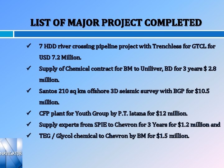 LIST OF MAJOR PROJECT COMPLETED ü 7 HDD river crossing pipeline project with Trenchless