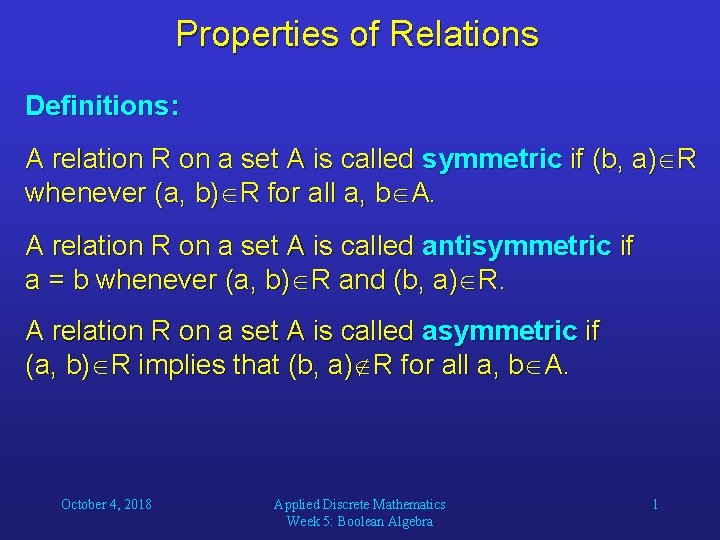 Properties of Relations Definitions: A relation R on a set A is called symmetric