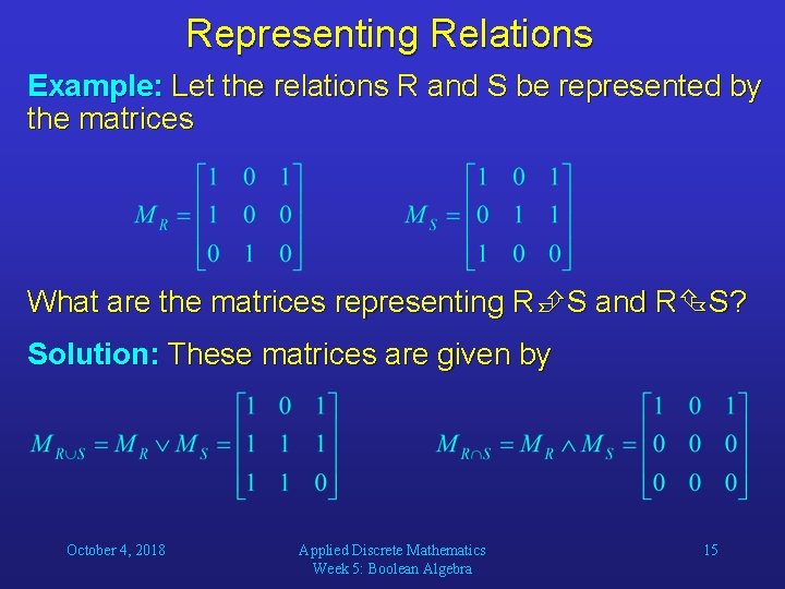 Representing Relations Example: Let the relations R and S be represented by the matrices