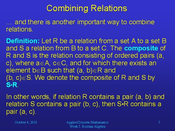 Combining Relations … and there is another important way to combine relations. Definition: Let