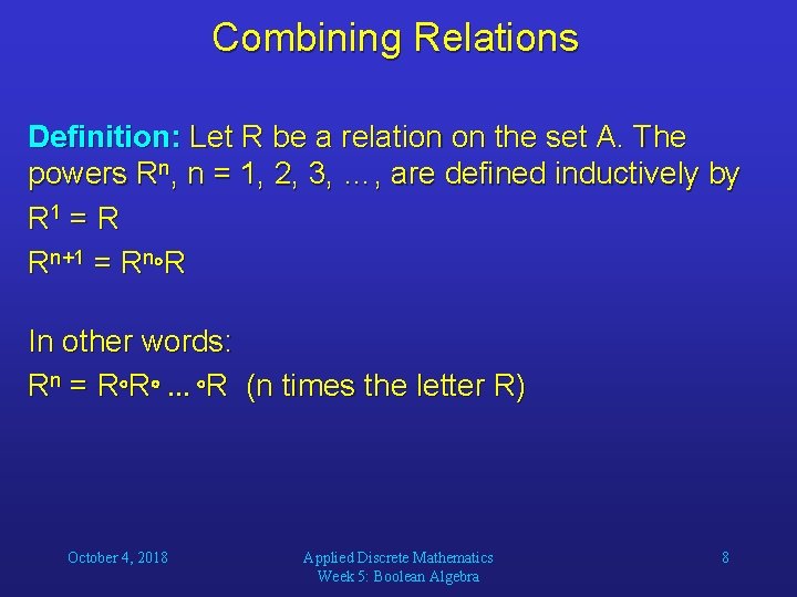 Combining Relations Definition: Let R be a relation on the set A. The powers