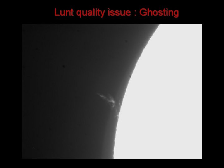 Lunt quality issue : Ghosting 