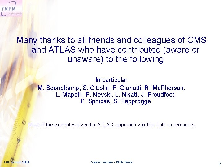 Many thanks to all friends and colleagues of CMS and ATLAS who have contributed