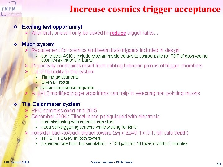 Increase cosmics trigger acceptance v Exciting last opportunity! After that, one will only be