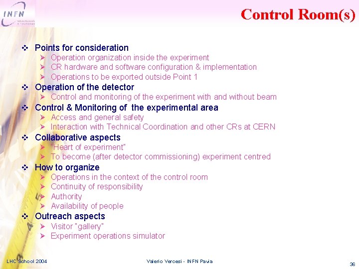 Control Room(s) v Points for consideration Operation organization inside the experiment CR hardware and