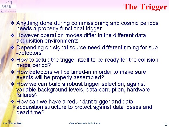 The Trigger v Anything done during commissioning and cosmic periods v v v needs