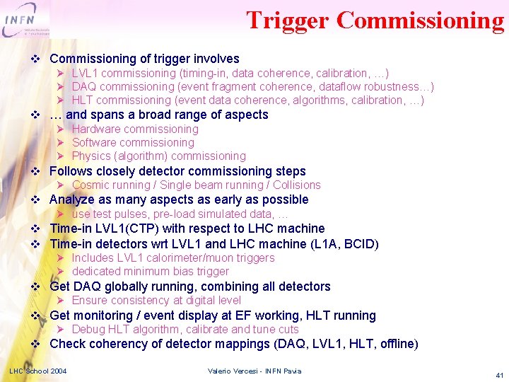 Trigger Commissioning v Commissioning of trigger involves LVL 1 commissioning (timing-in, data coherence, calibration,