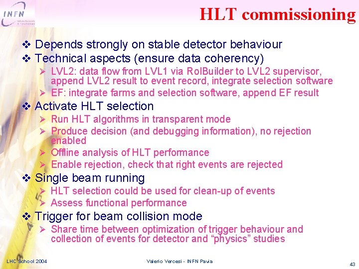 HLT commissioning v Depends strongly on stable detector behaviour v Technical aspects (ensure data